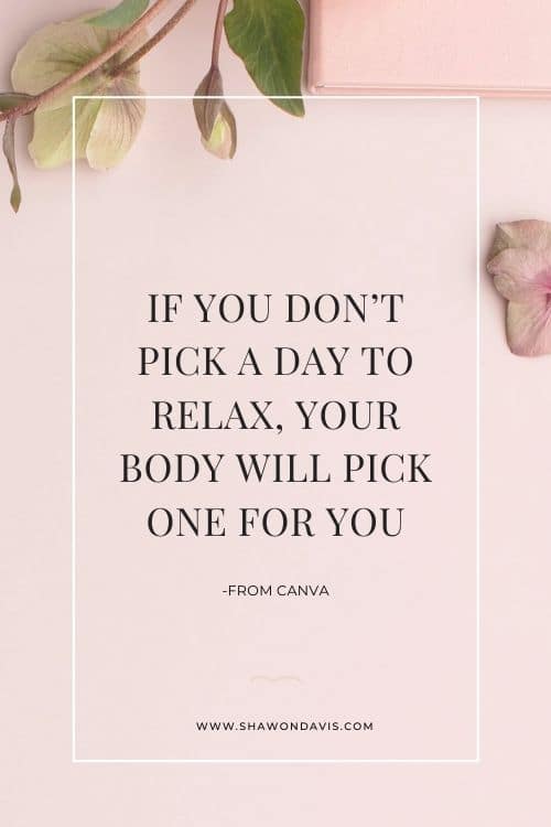 quote graphic photo if you don't pick a day to relax, your body will pick one for you