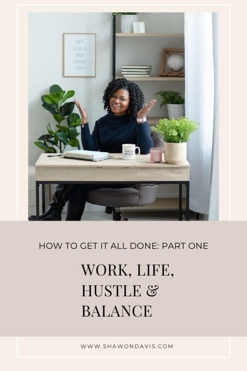 photo of shawon davis blog title Work, Life, Hustle, Balance - How to Really do it All as an Entrepreneur- Part One